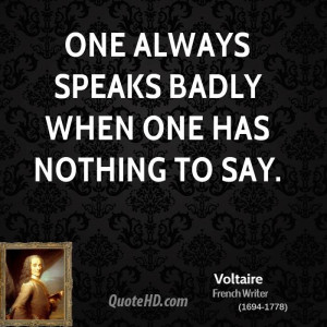 One always speaks badly when one has nothing to say.
