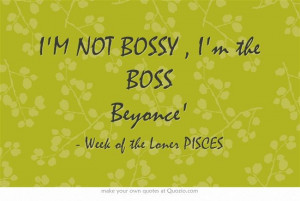 NOT BOSSY , I'm the BOSS Beyonce'