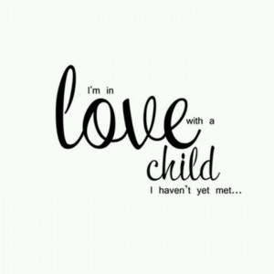 in love with a child i haven't yet met....via http://pinterest.com ...