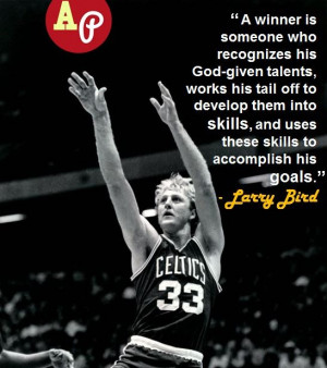 ... skills, and uses these skills to accomplish his goals.” - Larry Bird