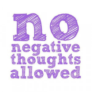 no negative thoughts allowed in life