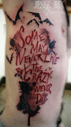 ... Some may never live but the crazy never die quote tattoos on side body