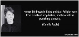 Human life began in flight and fear. Religion rose from rituals of ...