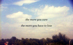 ... Quotes It’s life experience more we love more we lose the things