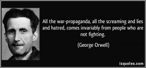 ... , comes invariably from people who are not fighting. - George Orwell