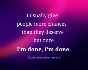 usually give people more chances than they deserve
