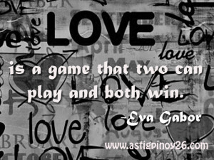 ... quotespictures.com/love-is-a-game-that-two-can-play-and-both-win-2