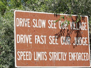 Drive Slow See Our Village. Drive Fast See Our Judge. Speed Limits ...