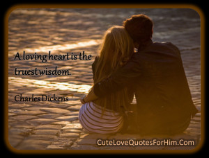 loving heart is the truest wisdom.