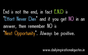 End is not the end, in fact E.N.D is Effort Never Dies and if you get ...