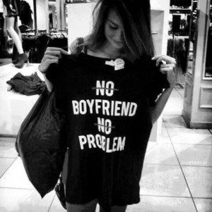 No boyfriend no problem