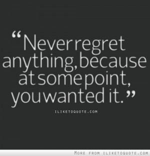 Never regret anything