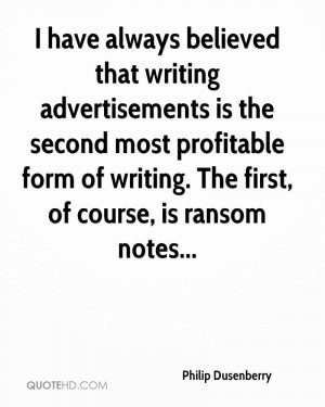 have always believed that writing advertisements is the second most ...