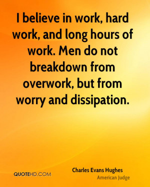 ... . Men do not breakdown from overwork, but from worry and dissipation