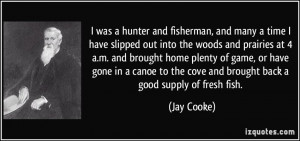 was a hunter and fisherman, and many a time I have slipped out into ...