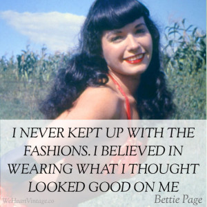 ... believed in wearing what I thought looked good on me – Bettie Page
