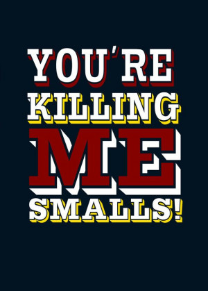 youre killing me smalls... funny quote poster... 12x15 via Etsy