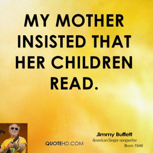 My mother insisted that her children read.
