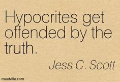 Funny Quotes About Hypocrisy | Jess C. Scott : Hypocrites get offended ...
