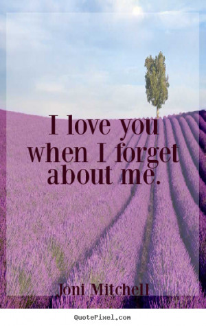 love you when I forget about me. ”