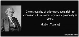 Give us equality of enjoyment, equal right to expansion - it is as ...