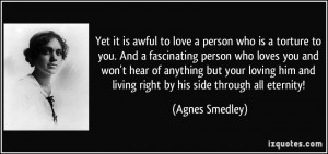 Yet it is awful to love a person who is a torture to you. And a ...