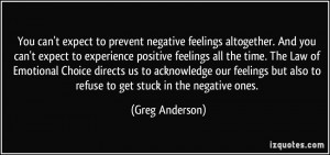 negative feelings altogether. And you can't expect to experience ...