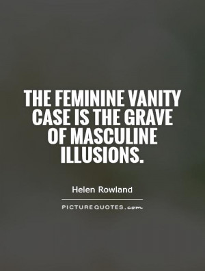 ... vanity case is the grave of masculine illusions Picture Quote #1