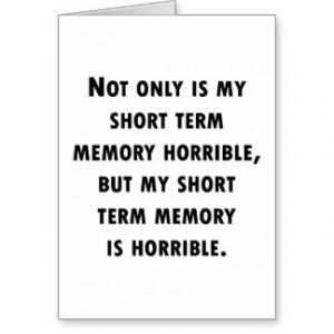 Short Term Memory Loss Greeting Cards