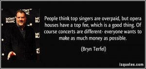 singers are overpaid, but opera houses have a top fee, which is a good ...