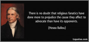 There is no doubt that religious fanatics have done more to prejudice ...