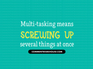 multitasking means screwing up quote