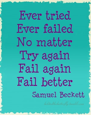 by Samuel Beckett..All about failing better!!