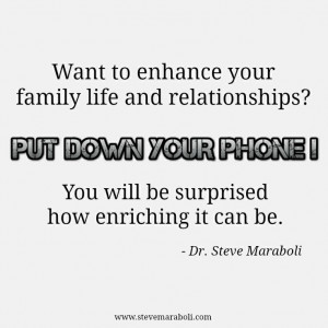 to enhance your family life and relationships? PUT DOWN YOUR PHONE ...