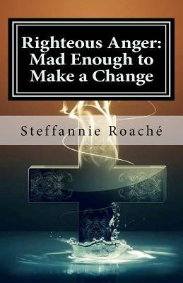 Righteous Anger: Mad Enough to Make a Change