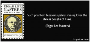 ... phantom blossoms palely shining Over the lifeless boughs of Time