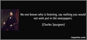 No one knows who is listening, say nothing you would not wish put in ...