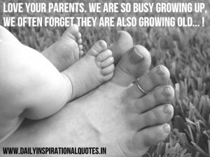 ... growing up, we often forget they are also growing old ~ Inspirational