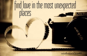 Quotes Quote Quotation Quotations Find Love In Unexpected Places Heart ...
