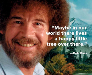 ... in our world there lives a happy little tree over there.