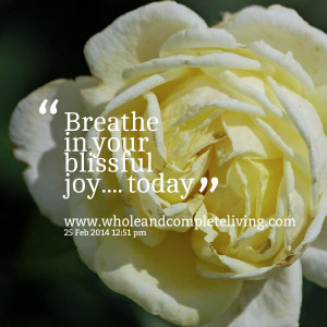 Quotes Picture: breathe in your blissful joy today