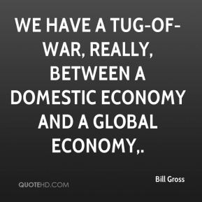 Bill Gross - We have a tug-of-war, really, between a domestic economy ...