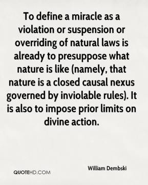 William Dembski - To define a miracle as a violation or suspension or ...