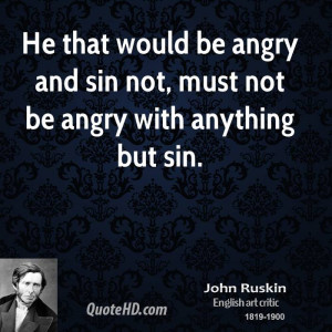 He that would be angry and sin not, must not be angry with anything ...