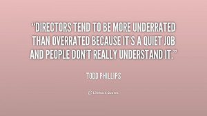 quote-Todd-Phillips-directors-tend-to-be-more-underrated-than-206712 ...
