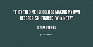 quote-Dee-Dee-Warwick-they-told-me-i-should-be-making-141579_1.png