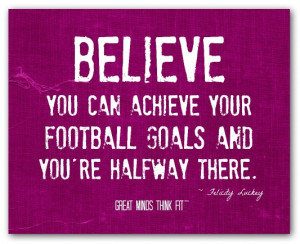 Believe you can achieve your football goalsand you're halfway there ...