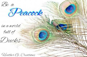 Be a #PEACOCK in a world full of Ducks ( inspirational quotes , Be YOU ...