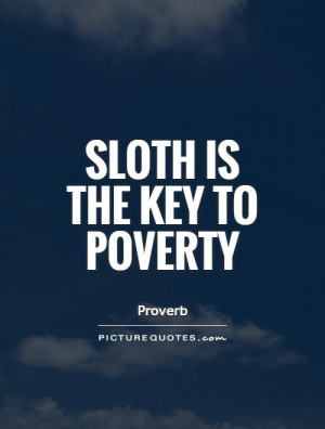 Sloth is the key to poverty Picture Quote 1