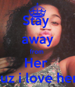 stay-away-from-her-cuz-i-love-her-.png